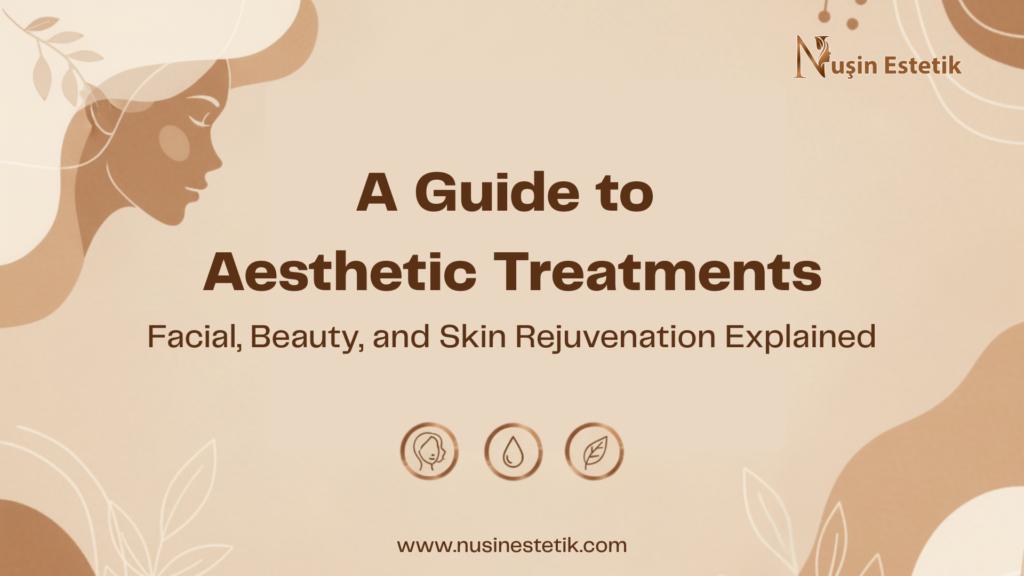A Guide to Aesthetic Treatments: Facial, Beauty, and Skin Rejuvenation Explained